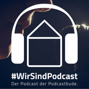 Podcast #WirSindPodcast - Der Podcast der Podcastbude