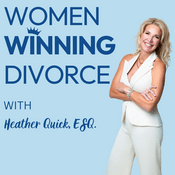 Podcast Women Winning Divorce: A Lawyer’s Guidance On Navigating An Unhappy Marriage & Protecting Your Financial Assets With Heather B. Quick, Esq.