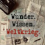 Podcast Wunder. Wissen. Weltkrieg.