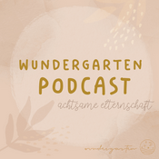 Podcast WUNDERGARTEN | Gespräche über Kindererziehung, Familie, Eltern, Kinderyoga, Einschlafgeschichten und Achtsamkeit