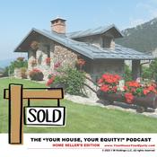 Podcast "Your House, Your Equity!" Podcast: Home Seller's Edition