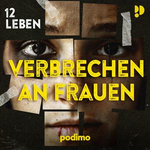 Höre 12 Leben - Verbrechen an Frauen in der App.