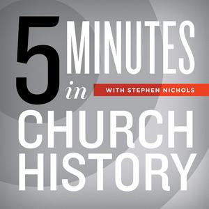 Höre 5 Minutes in Church History with Stephen Nichols in der App.