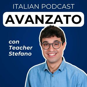 Höre Advanced Italian Podcast | Italiano per avanzati con Teacher Stefano in der App.