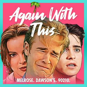 Höre Again With This: Dawson's, Melrose, 90210 in der App.