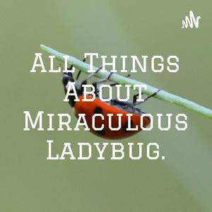 Höre 🐱All Things About Miraculous Ladybug.🐞 in der App.