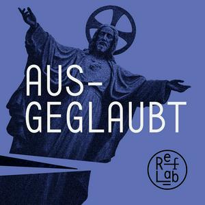 Höre Ausgeglaubt: ein RefLab-Podcast in der App.