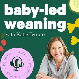 Höre Baby-Led Weaning with Katie Ferraro in der App.