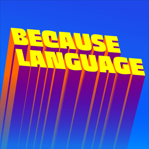 Höre Because Language - a podcast about linguistics, the science of language. in der App.