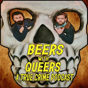 Höre Beers with Queers: A True Crime Podcast in der App.