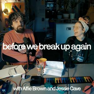 Höre before we break up again. with Alfie Brown and Jessie Cave in der App.