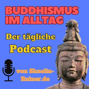 Höre Buddhismus im Alltag als täglicher Podcast - Mentale Gesundheit - Selbstverwirklichung - Achtsamkeit in der App.