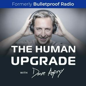 Höre The Human Upgrade with Dave Asprey in der App.