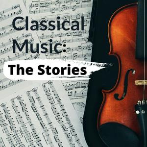 Höre Classical Music: The Stories in der App.