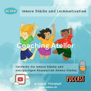 Höre Coaching Atelier - Kidster Mindset: Innere Stärke und Lernmotivation für Kinder und Jugendliche in der App.