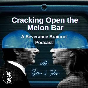 Höre Cracking Open the Melon Bar: A Severance Brainrot Podcast in der App.