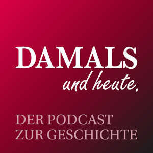 Höre DAMALS und heute - Der Podcast zur Geschichte in der App.