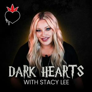 Höre Dark Hearts with Stacy Lee in der App.