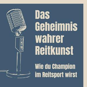 Höre Das Geheimnis wahrer Reitkunst – Wie du Champion im Pferdesport wirst in der App.