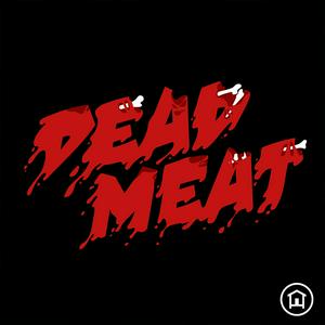 Höre Dead Meat Podcast in der App.