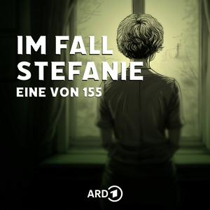 Podcast Im Fall Stefanie – Eine von 155