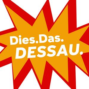 Höre Dies.Das.Dessau - Dein Podcast in der App.