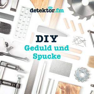 Höre Podcast | DIY-Serie "Geduld und Spucke" in der App.