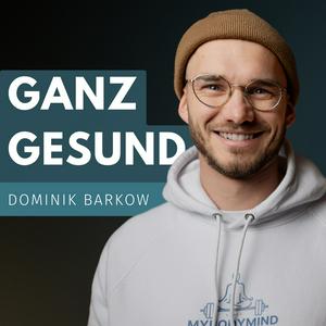 Höre Ganz Gesund - Dominik Barkow MyBodyMind in der App.