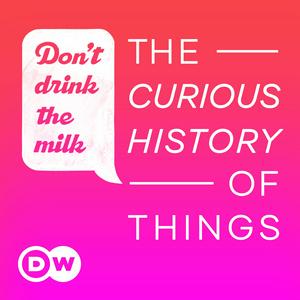 Höre Don't Drink the Milk – The curious history of things in der App.