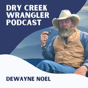 Höre Dry Creek Wrangler Podcast in der App.