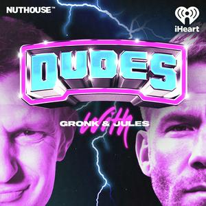 Höre Dudes on Dudes with Gronk and Jules in der App.