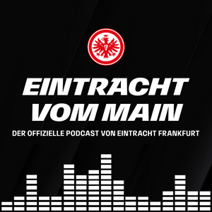 Höre Eintracht vom Main – Der offizielle Podcast von Eintracht Frankfurt in der App.