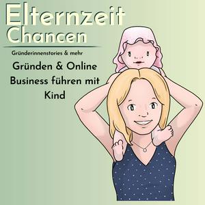 Höre ElternzeitChancen - ein Mamapodcast übers Gründen und Online Business mit Kind | Gründerinnenstories in der App.