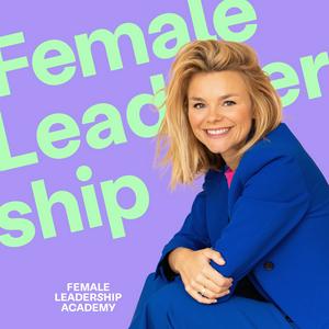 Höre Female Leadership | Führung, Karriere und Neues Arbeiten in der App.