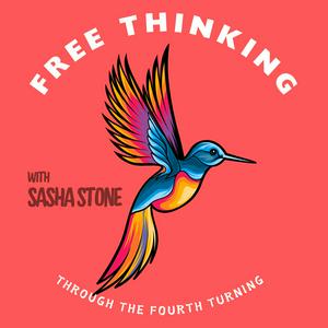 Höre Free Thinking Through the Fourth Turning with Sasha Stone in der App.