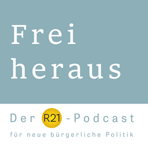 Höre Frei heraus - Der R21-Podcast für neue bürgerliche Politik in der App.