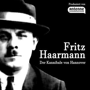 Höre Fritz Haarmann – Der Kannibale von Hannover in der App.