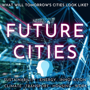 Höre Future Cities · Sustainability, Energy, Innovation, Climate Change, Transport, Housing, Work, Circular Economy, Education & Environmental Solutions in der App.