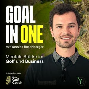 Höre GOAL IN ONE - Mentale Stärke im Golf und Business mit Yannick Rosenberger in der App.