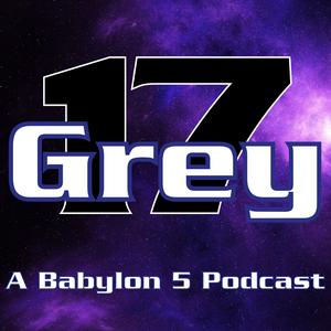 Höre Grey 17 - A Babylon 5 Podcast in der App.