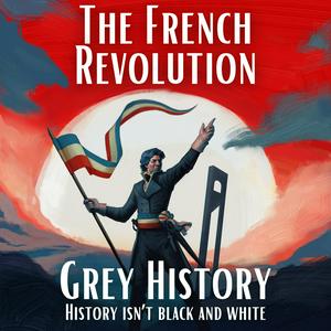 Höre French Revolution & Napoleon (Grey History) in der App.