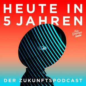 Höre Heute in 5 Jahren - Der Zukunftspodcast in der App.