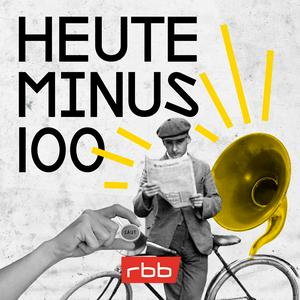 Höre Heute minus 100 - Es geschah in Berlin in der App.