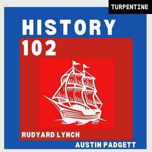 Höre History 102 with WhatifAltHist's Rudyard Lynch and Austin Padgett in der App.