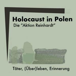 Höre Holocaust in Polen. Die "Aktion Reinhardt". Täter, (Über)leben, Erinnerung in der App.