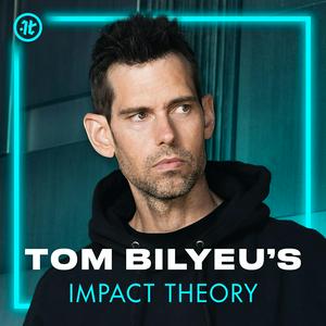 Höre Tom Bilyeu's Impact Theory in der App.