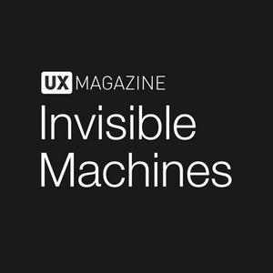 Höre Invisible Machines podcast by UX Magazine in der App.