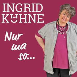 Höre Ingrid Kühne - Nur ma so... in der App.