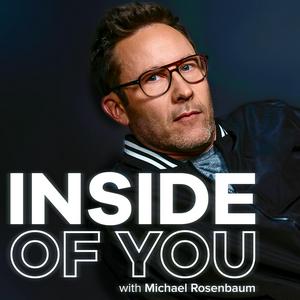 Höre Inside of You with Michael Rosenbaum in der App.