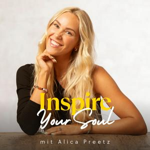 Höre Inspire Your Soul mit Alica Preetz in der App.